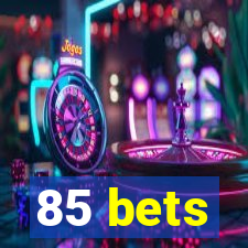 85 bets